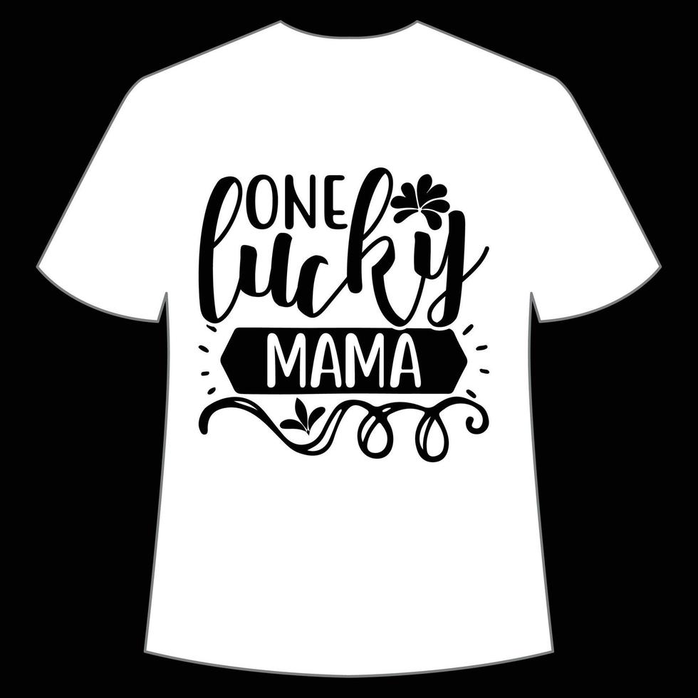 one lucky mama St. Patrick's Day Shirt Print Template, Lucky Charms, Irish, everyone has a little luck Typography Design vector