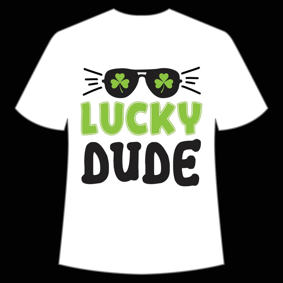 luck dude St. Patrick's Day Shirt Print Template, Lucky Charms, Irish, everyone has a little luck Typography Design vector