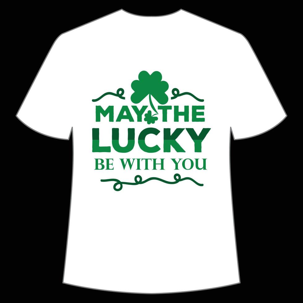 may the lucky be with you St. Patrick's Day Shirt Print Template, Lucky Charms, Irish, everyone has a little luck Typography Design vector