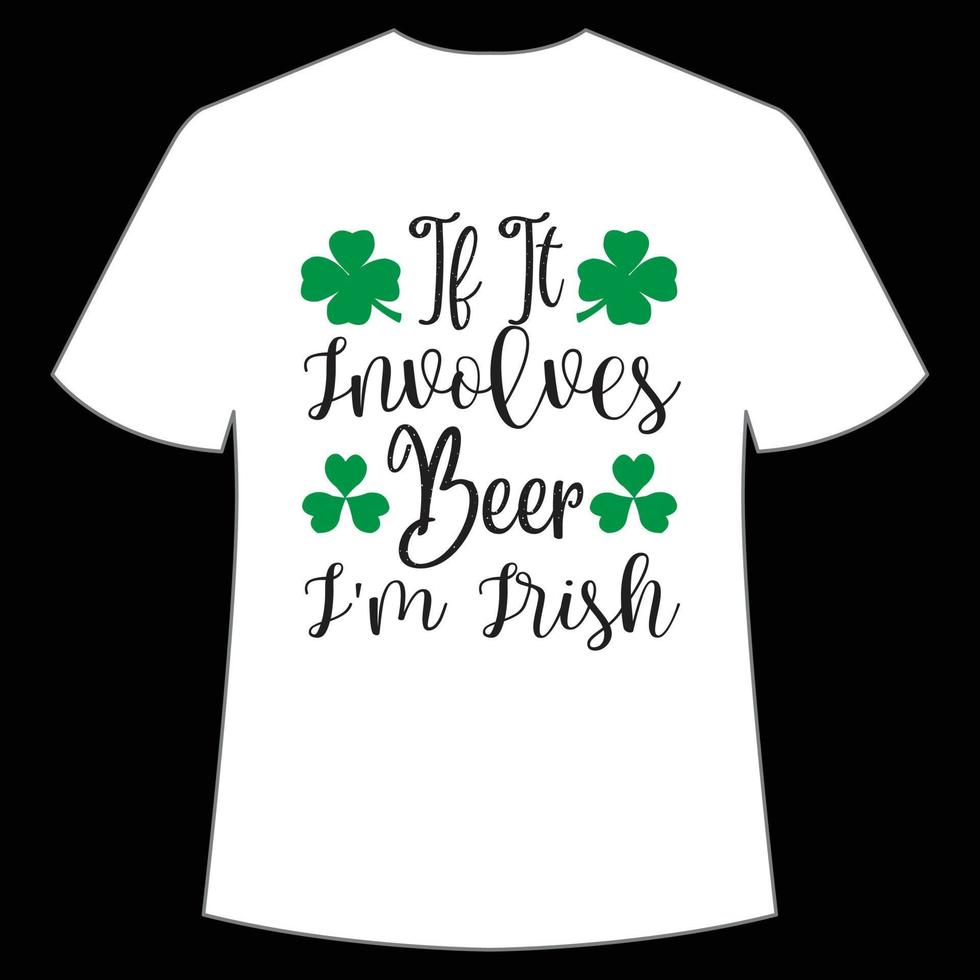 If it Involves beer I'm Irish St. Patrick's Day Shirt Print Template, Lucky Charms, Irish, everyone has a little luck Typography Design vector