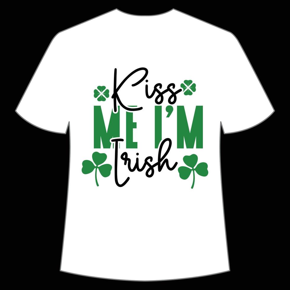 kiss me I'm Irish St. Patrick's Day Shirt Print Template, Lucky Charms, Irish, everyone has a little luck Typography Design vector