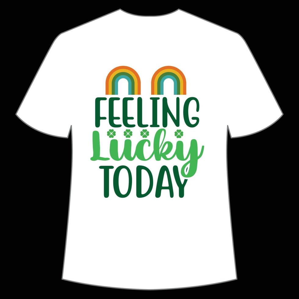 feeling lucky today St. Patrick's Day Shirt Print Template, Lucky Charms, Irish, everyone has a little luck Typography Design vector