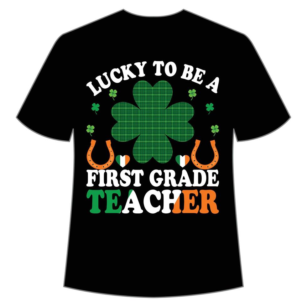 lucky to be a first grade teacher St. Patrick's Day Shirt Print Template, Lucky Charms, Irish, everyone has a little luck Typography Design vector