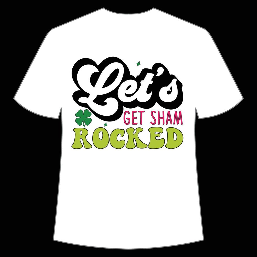 let's get sham rocked St. Patrick's Day Shirt Print Template, Lucky Charms, Irish, everyone has a little luck Typography Design vector