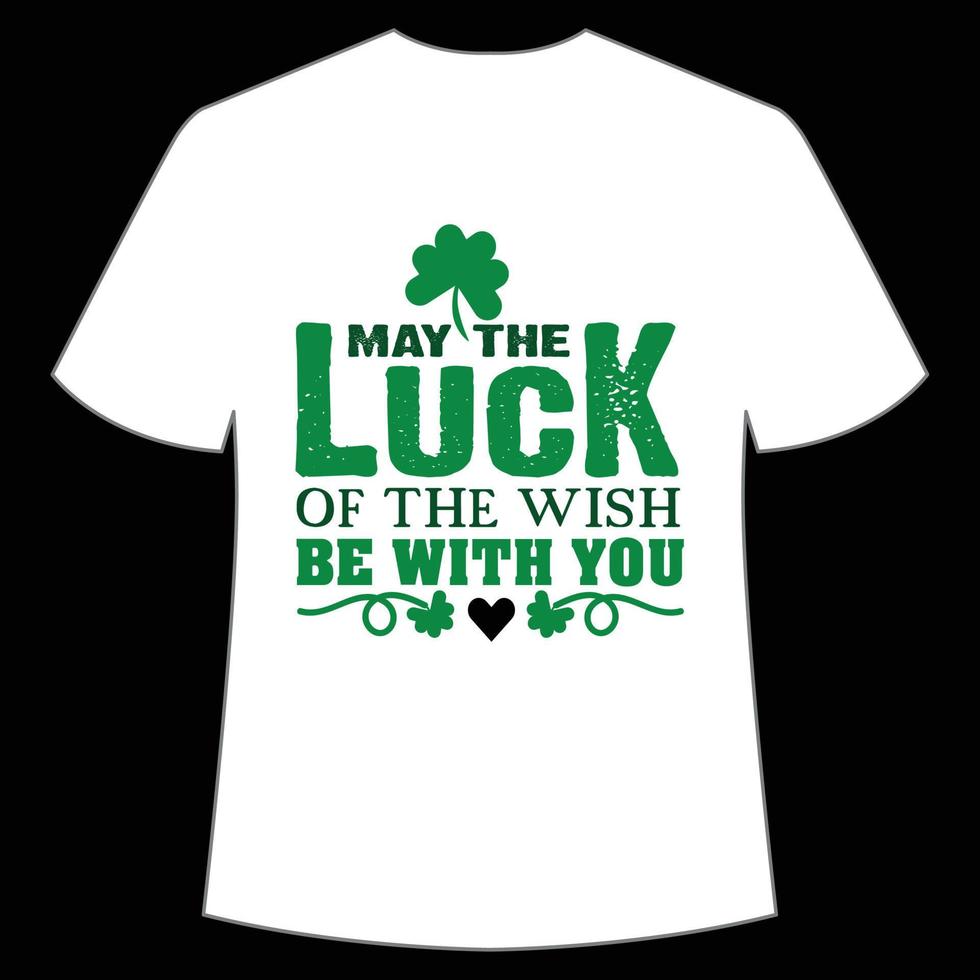 may the lucky of the wish be with you St. Patrick's Day Shirt Print Template, Lucky Charms, Irish, everyone has a little luck Typography Design vector