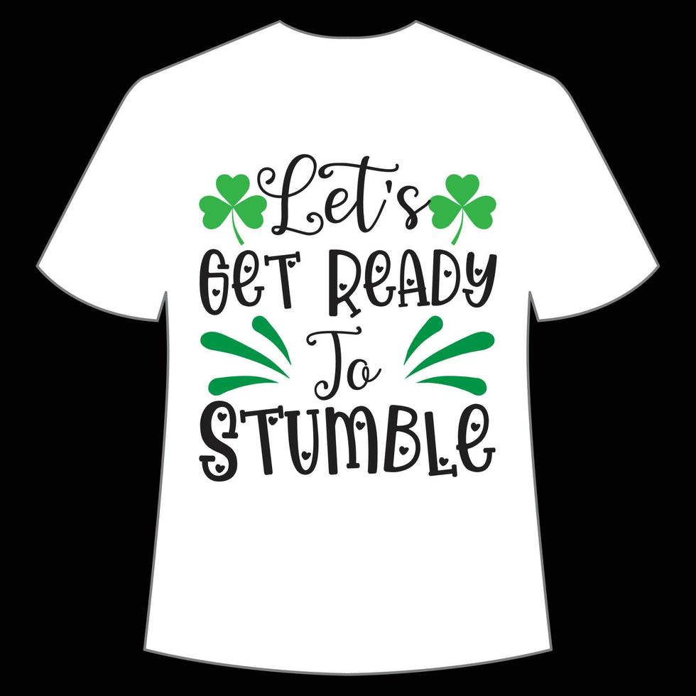 let's get ready to stumble St. Patrick's Day Shirt Print Template, Lucky Charms, Irish, everyone has a little luck Typography Design vector