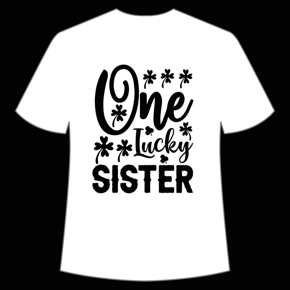 one lucky sister St Patrick's Day Shirt Print Template, Lucky Charms, Irish, everyone has a little luck Typography Design vector