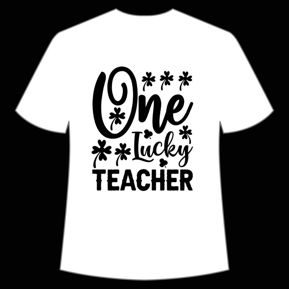 one lucky teacher St Patrick's Day Shirt Print Template, Lucky Charms, Irish, everyone has a little luck Typography Design vector