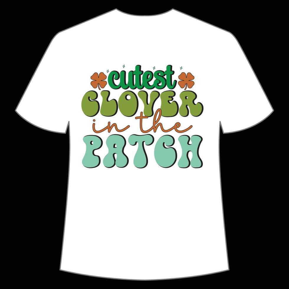 cutest Cloyer in the patch St. Patrick's Day Shirt Print Template, Lucky Charms, Irish, everyone has a little luck Typography Design vector