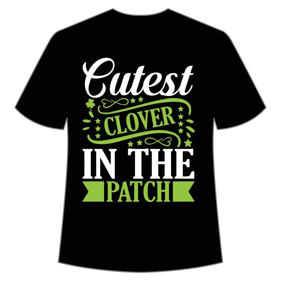 Cutest clover in the patch St. Patrick's Day Shirt Print Template, Lucky Charms, Irish, everyone has a little luck Typography Design vector