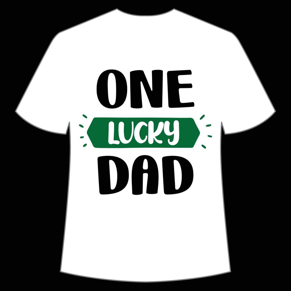 one lucky dad St. Patrick's Day Shirt Print Template, Lucky Charms, Irish, everyone has a little luck Typography Design vector