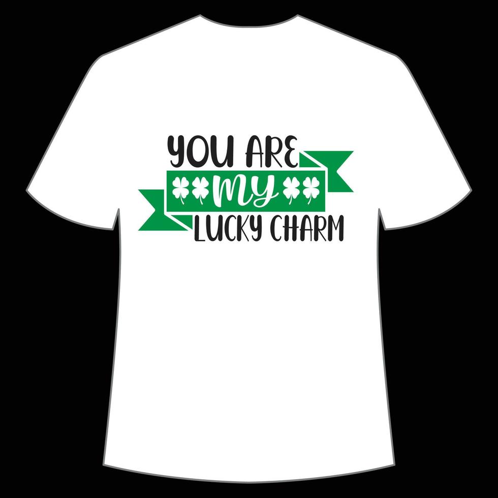 you are my lucky charm St Patrick's Day Shirt Print Template, Lucky Charms, Irish, everyone has a little luck Typography Design vector