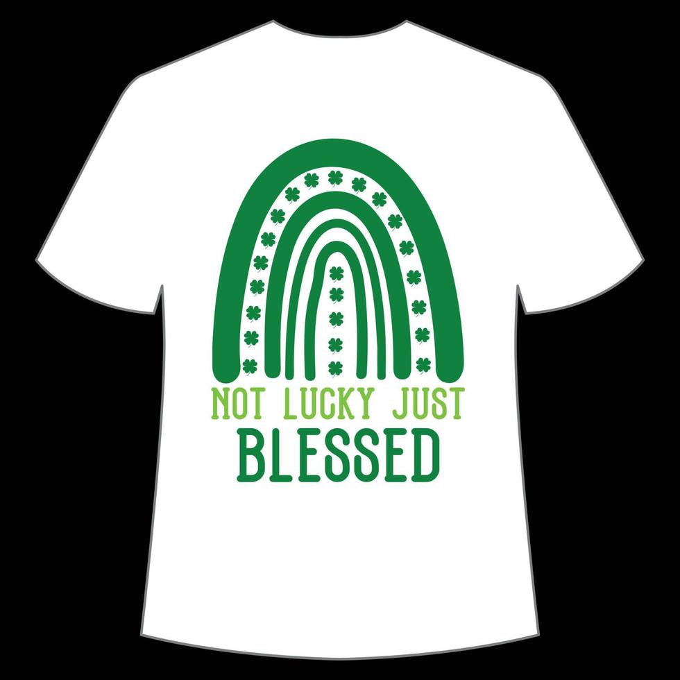 not lucky just blessed St. Patrick's Day Shirt Print Template, Lucky Charms, Irish, everyone has a little luck Typography Design vector