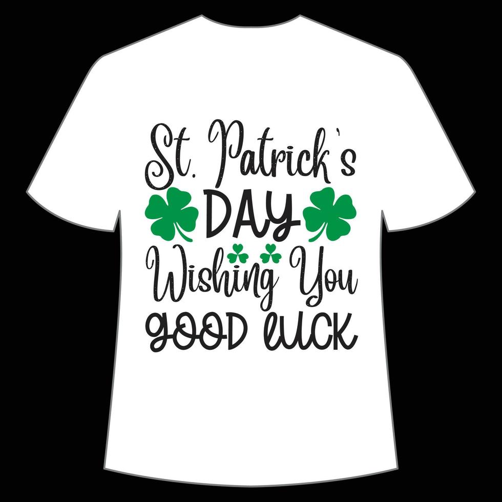 St. Patrick's day wishing you good luck St. Patrick's Day Shirt Print Template, Lucky Charms, Irish, everyone has a little luck Typography Design vector