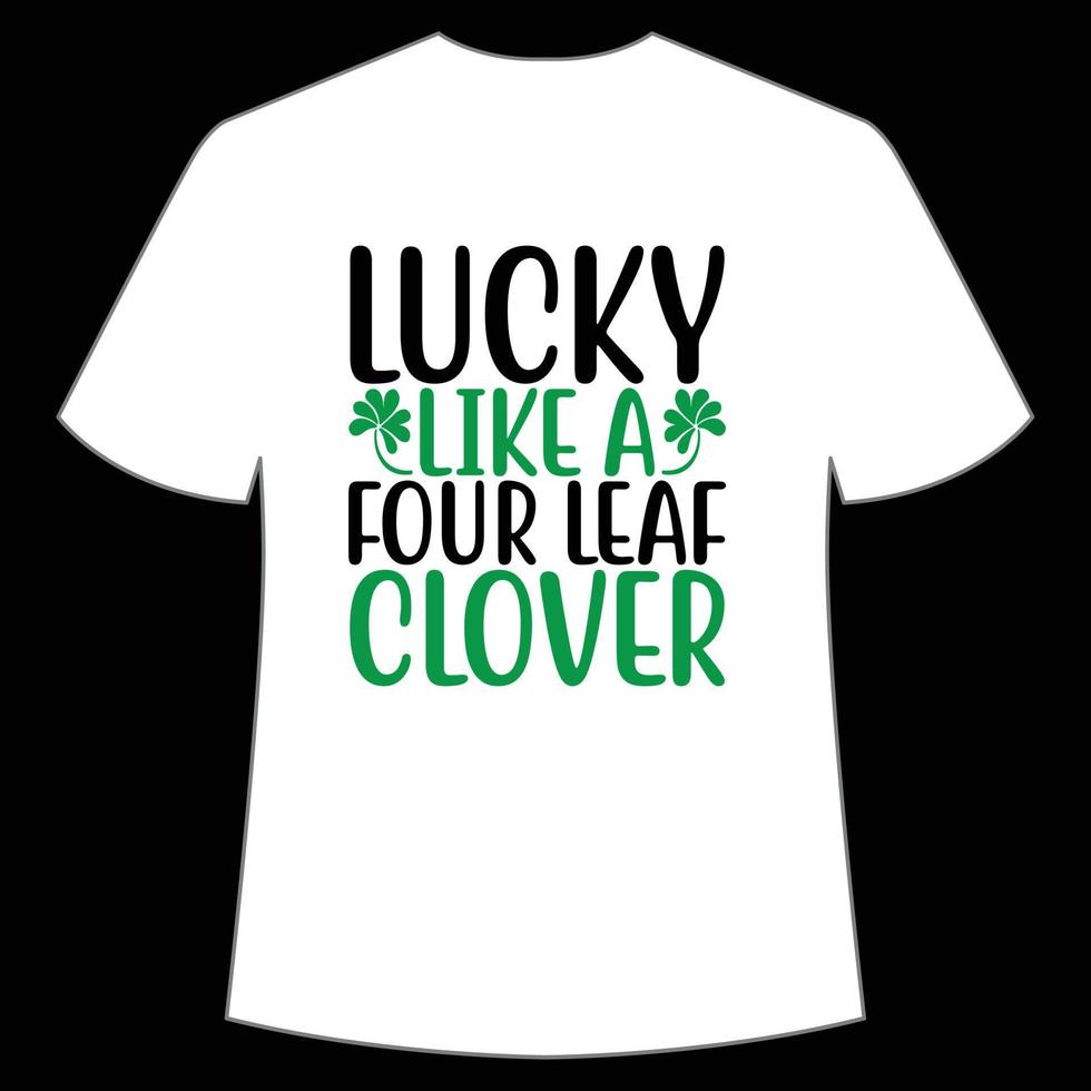 lucky like a four leaf clover St Patrick's Day Shirt Print Template, Lucky Charms, Irish, everyone has a little luck Typography Design vector