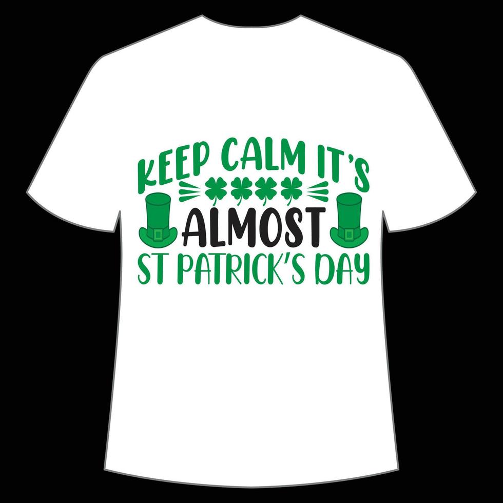 keep calm It's almost St Patrick's Day Shirt Print Template, Lucky Charms, Irish, everyone has a little luck Typography Design vector