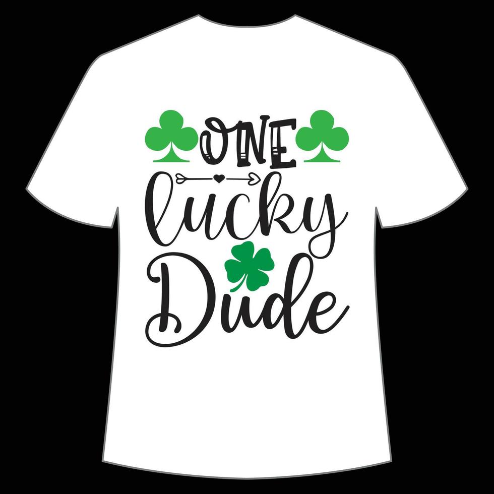 one lucky dude St. Patrick's Day Shirt Print Template, Lucky Charms, Irish, everyone has a little luck Typography Design vector