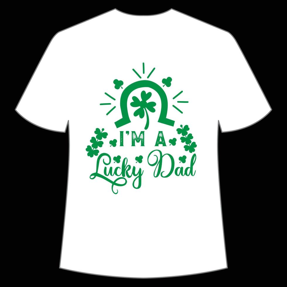 I'm a lucky dad St Patrick's Day Shirt Print Template, Lucky Charms, Irish, everyone has a little luck Typography Design vector