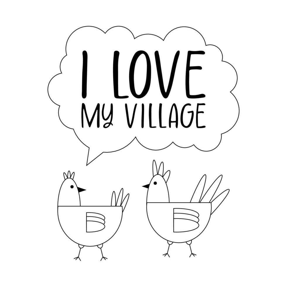 Chickens with the inscription on the dialogue cloud, I love my village, black line drawing, doodle on a white background. vector