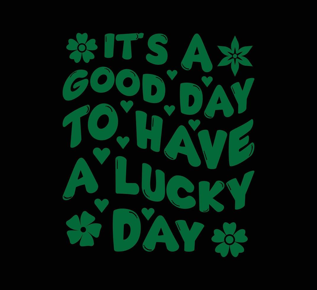 IT's a good day to have a lucky day st patricks day t shirt vector