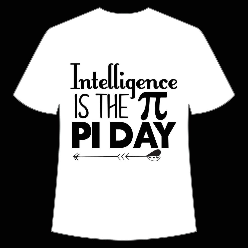 Intelligence Is The Pi Day, Happy Pi Day Shirt Print Template, Pi ...