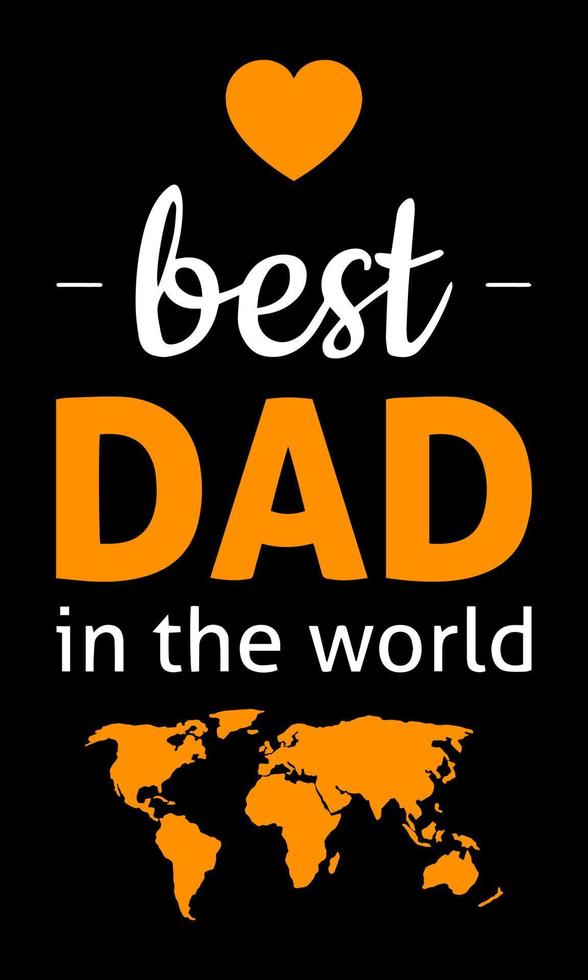 Best dad in the world lettering quotes. Happy fathers day quotes with a heart sign and world map. vector