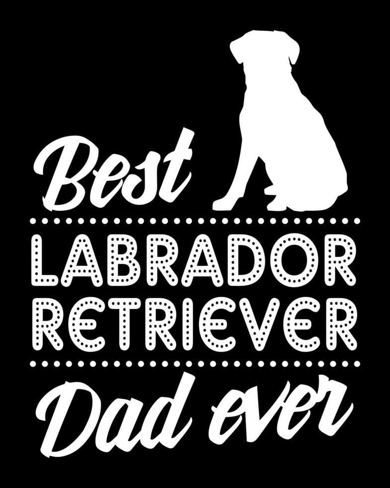 Best Labrador Retriever Dad Ever. vector