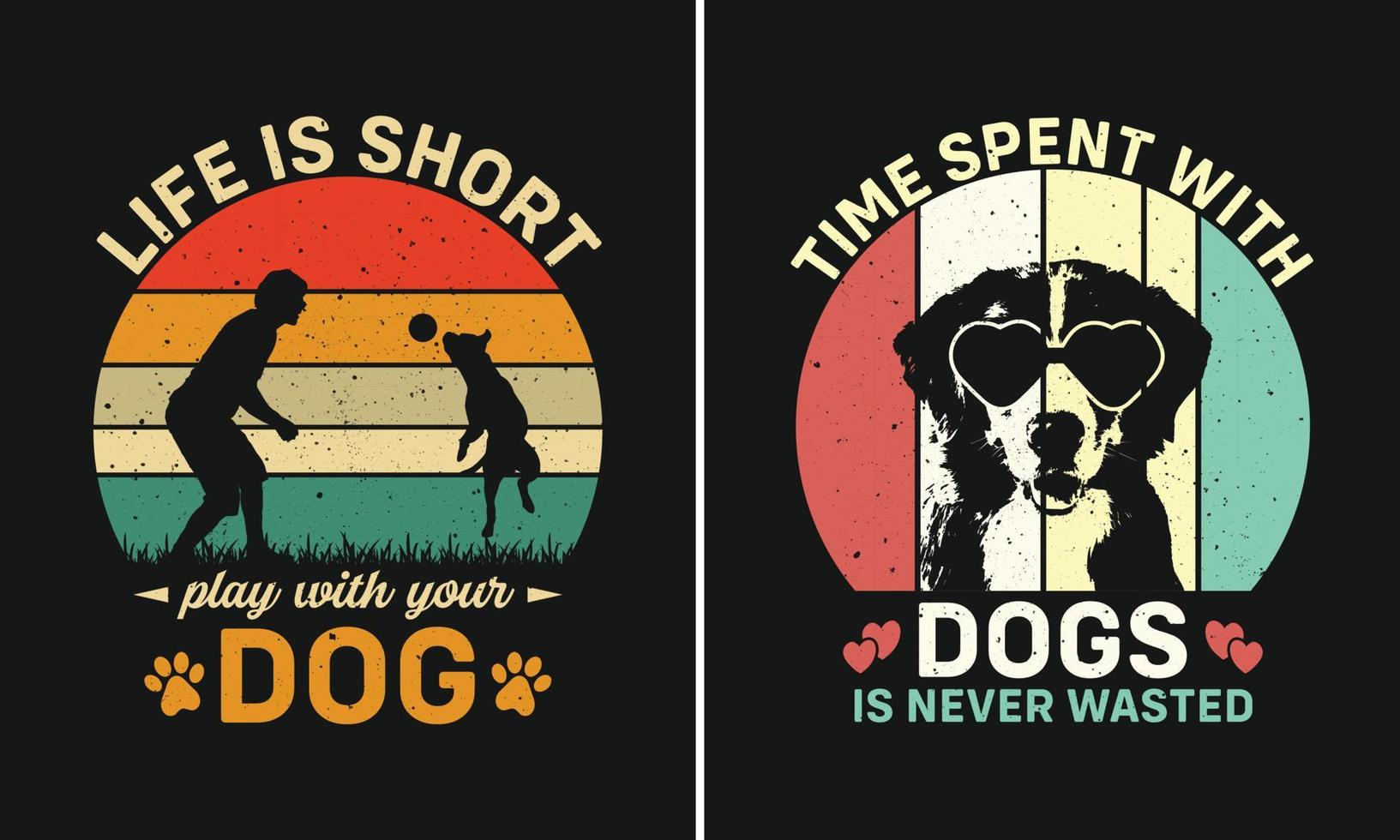 Life Is Short Play With Your Dog, Time Spent With Dogs Is Never Wasted, Retro Vintage Sunset T-shirt Design For Dog Lover vector