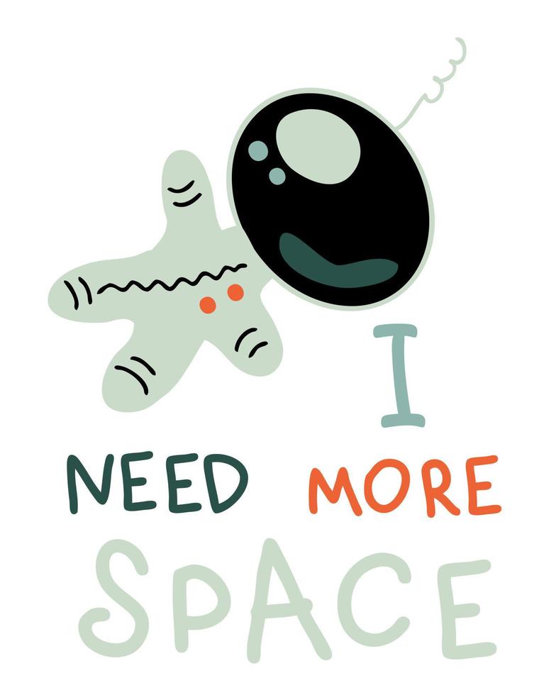 I NEED MORE SPACE astronaut slogan print. Perfect for tee, stickers, posters. vector