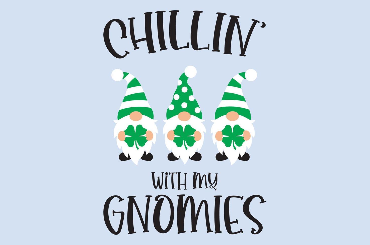 St Patricks Gnomes Svg, Chillin with My Gnomies, Funny St. Patricks Day Svg, Kids St Patricks Shirt Svg File for Cricut, Silhouette vector