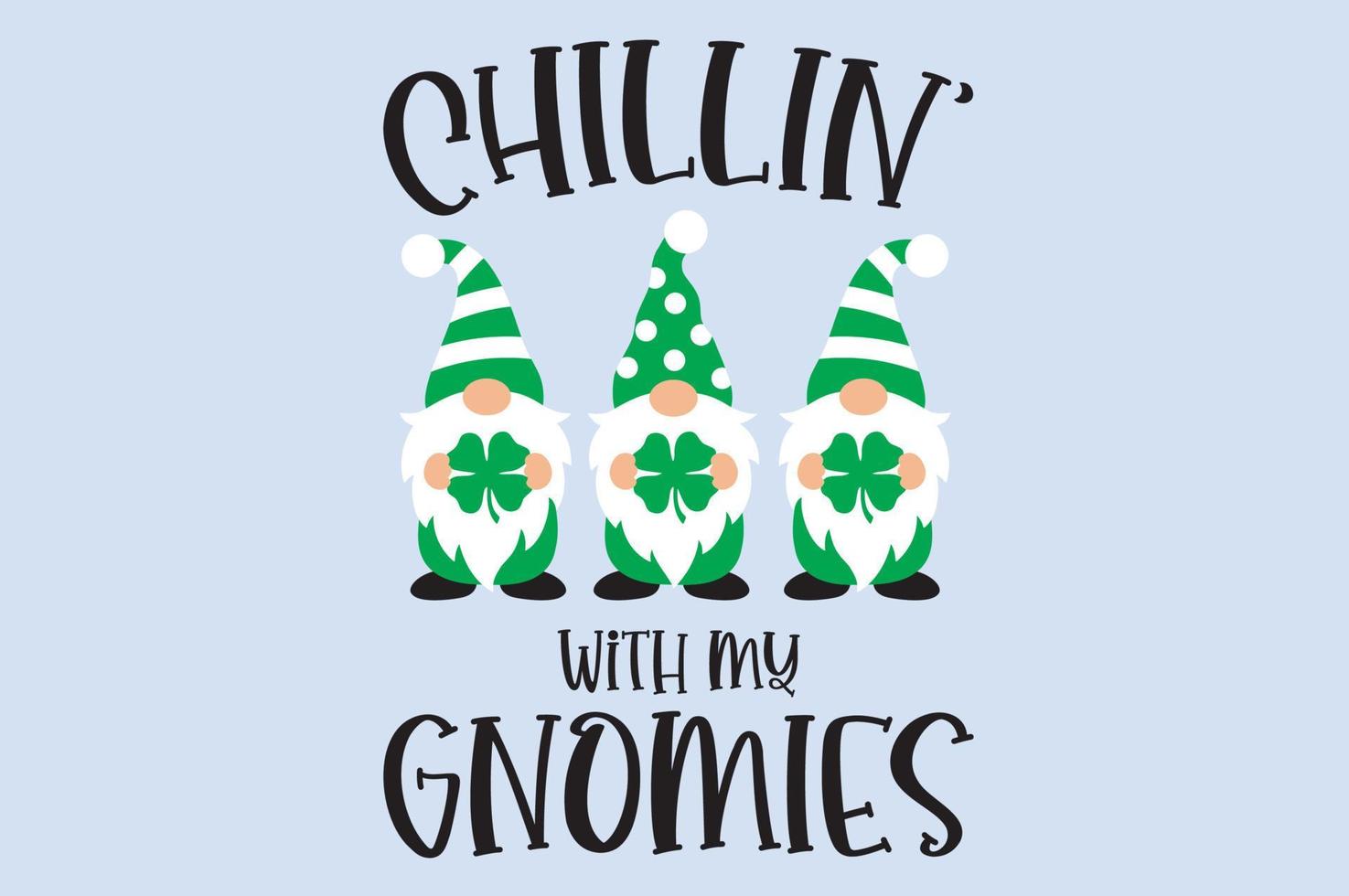 St Patricks Gnomes Svg, Chillin with My Gnomies, Funny St. Patricks Day Svg, Kids St Patricks Shirt Svg File for Cricut, Silhouette vector