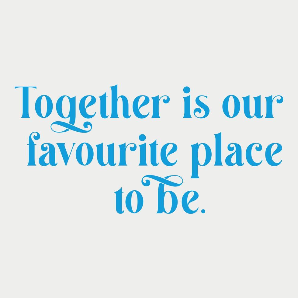 Together is our Favourite Place to be love wedding phrase lettering vector illustration 20382381