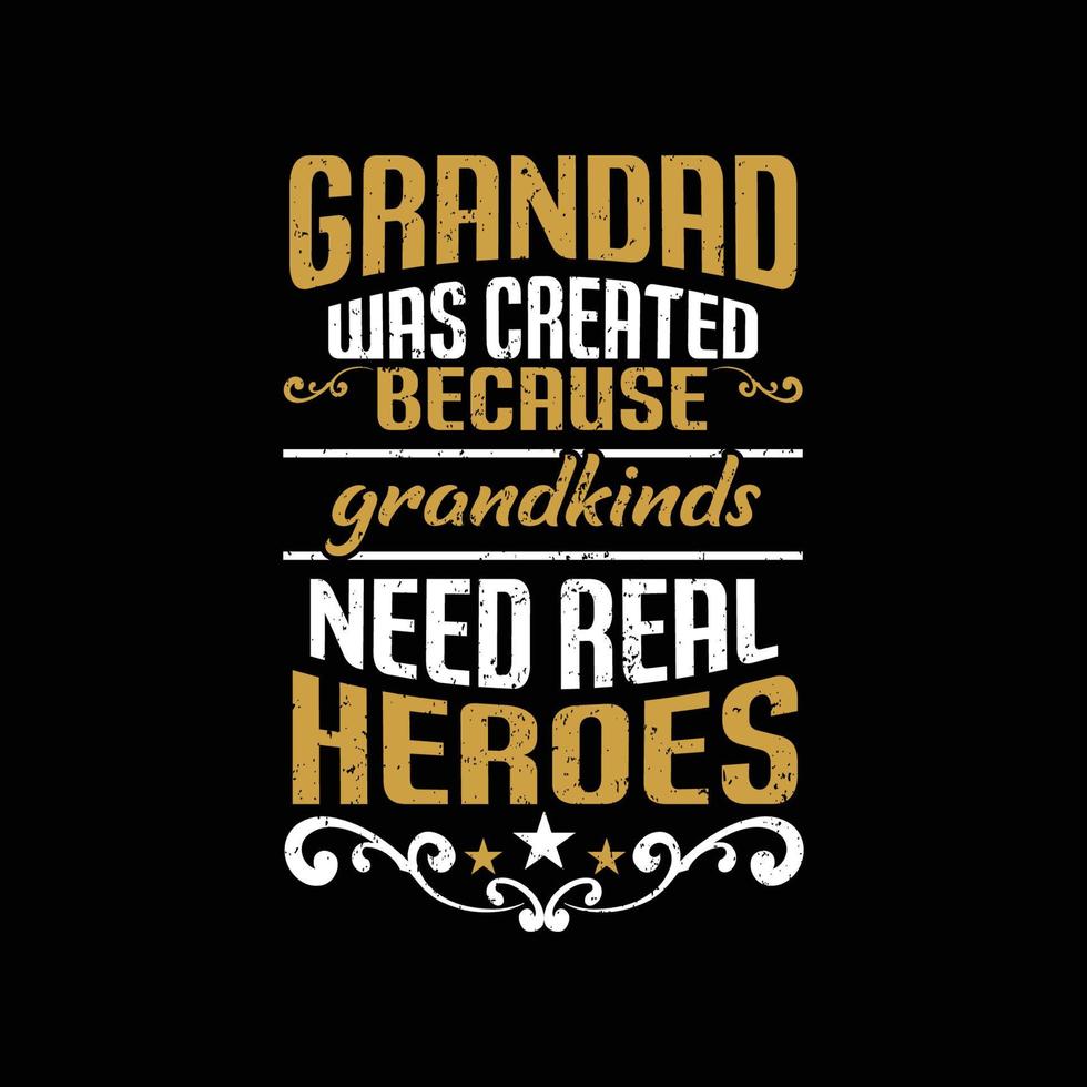 Grandad Was Created Because Grandkinds Need Real Heroes Typography Design vector
