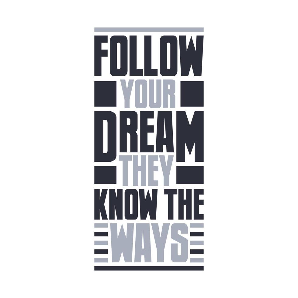 Follow your dream, they know the ways.Motivational quote typography design vector