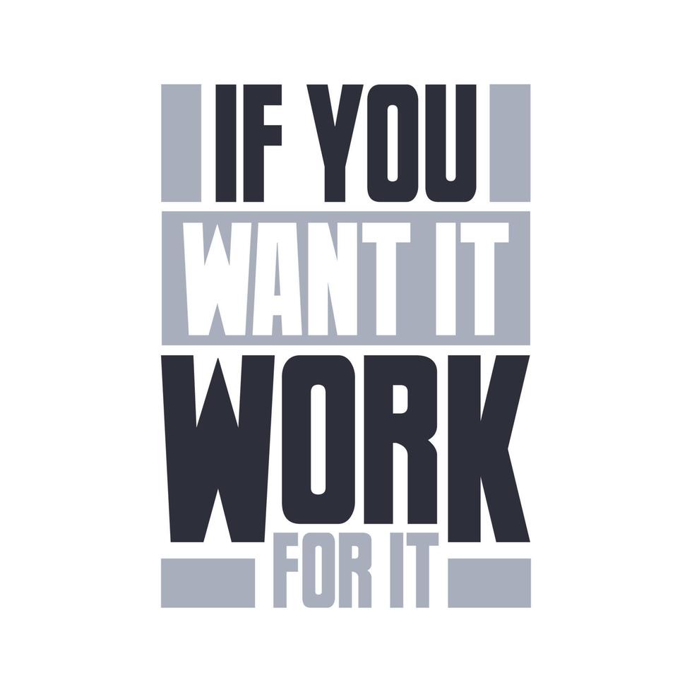 If you want it, work for it. Motivational quote typography design vector