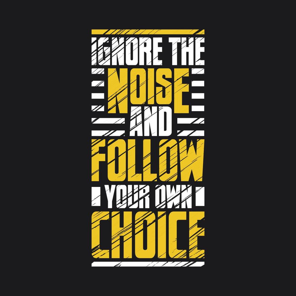Ignore the noise and follow your own choice Motivational typography vector