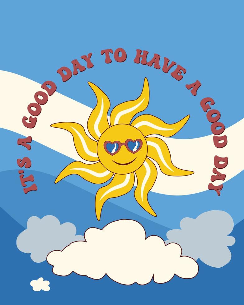 Vector illustration in groovy retro psychedelic style with sun in heart-shaped sunglasses the sky with clouds and text It's a good day to have a good day