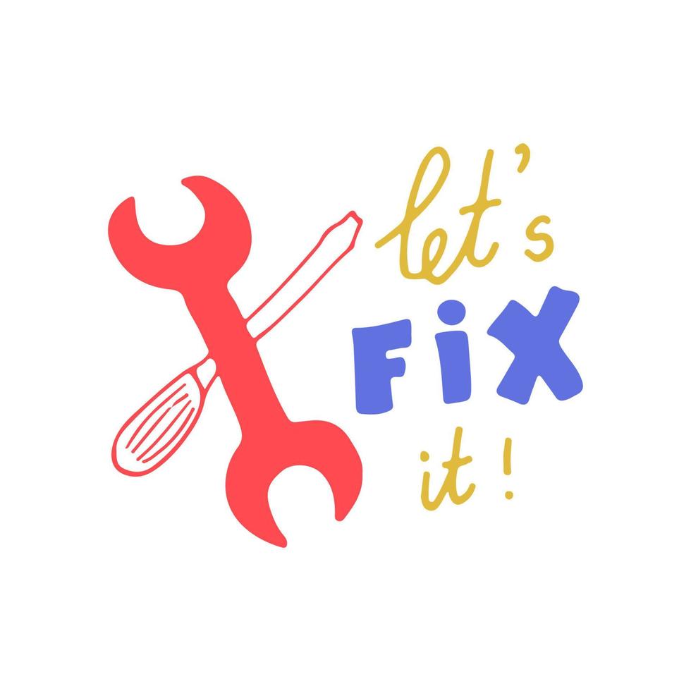 Let's fix it lettering with crossed screwdriver and a double open ended spanner. Solve the problem concept. DIY, service, repair. Hand drawn vector illustration.