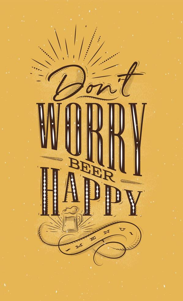 Poster lettering dont worry beer happy drawing on mustard background vector