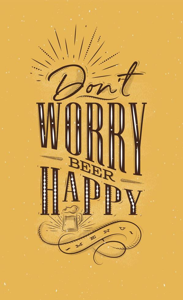 Poster lettering dont worry beer happy drawing on mustard background vector