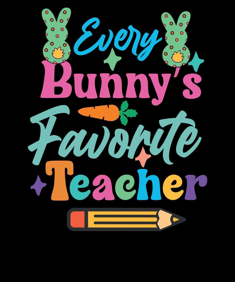 Every Bunny Favorite Teacher Easter Day T-shirt Design vector