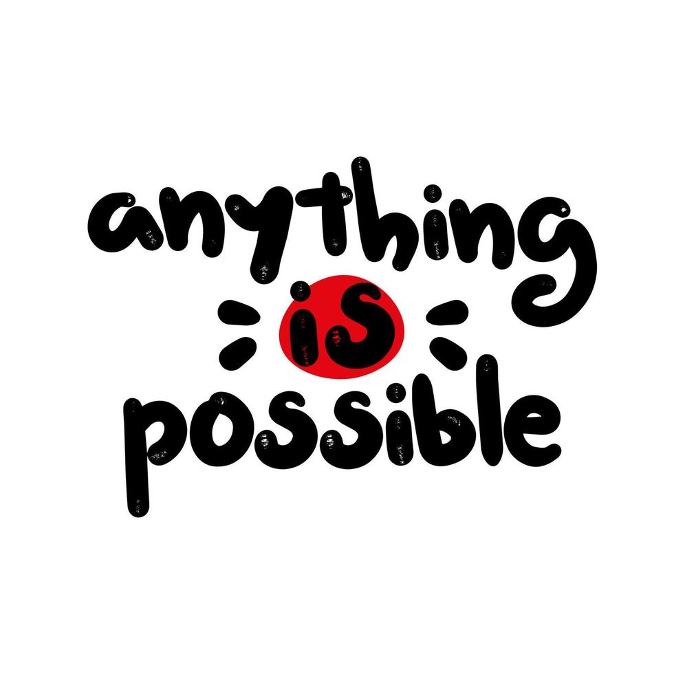 Motivational Handwritten phrase. Anything is possible. Hand drawn lettering typographic quote for postcard, posters, clothing vector