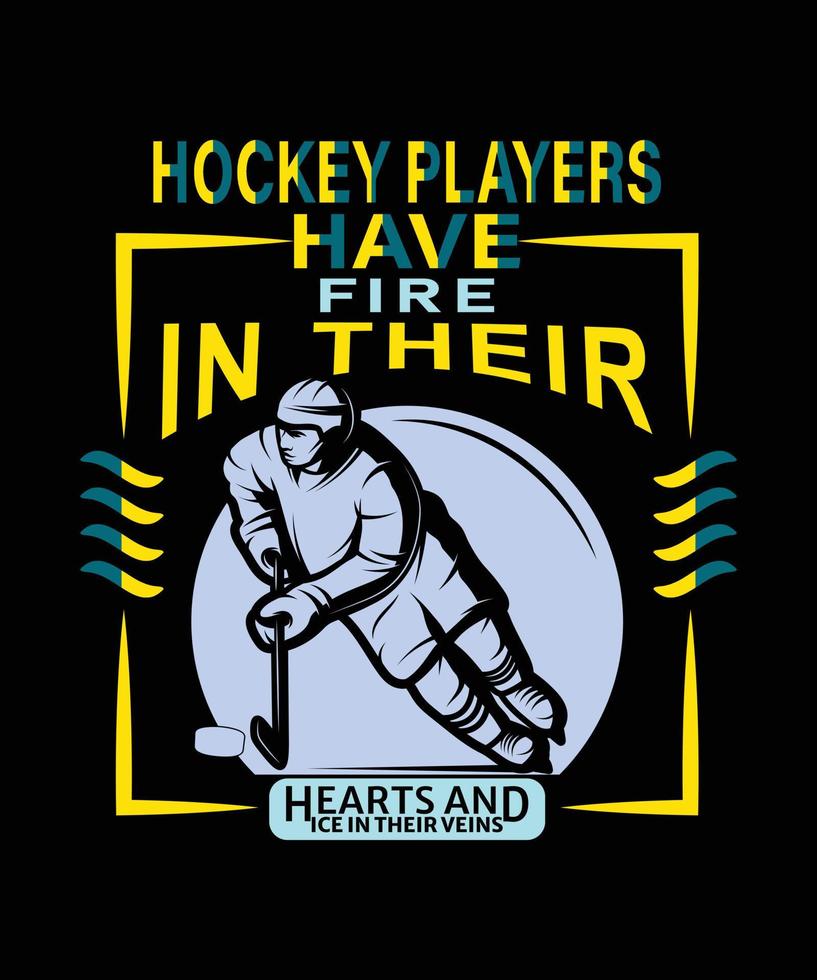 HOCKEY PLAYERS HAVE FIRE IN THEIR HEARTS AND ICE IN THEIR VEINS T-SHIRT DESIGN vector