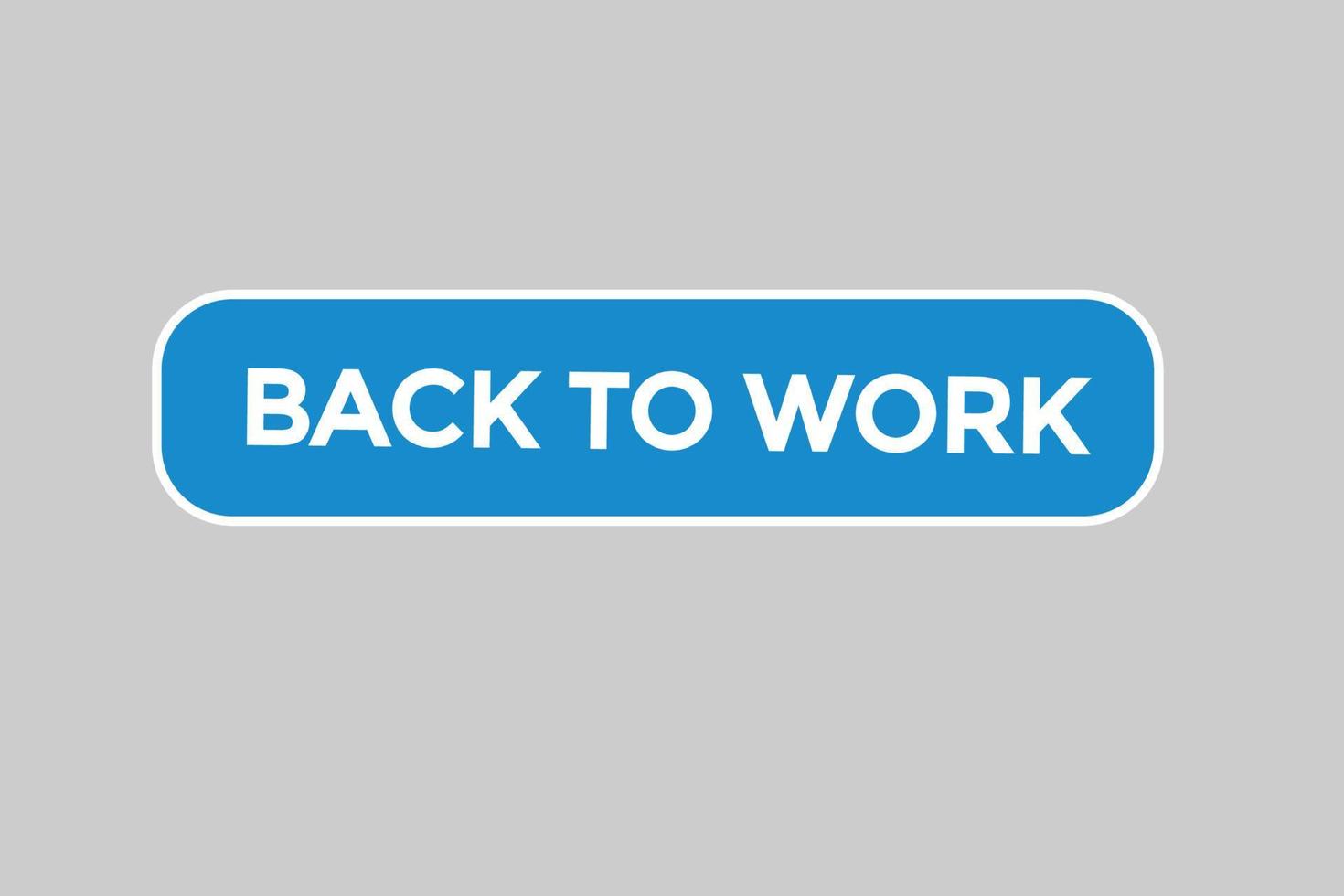 back to work button vectors.sign label speech bubble back to work vector