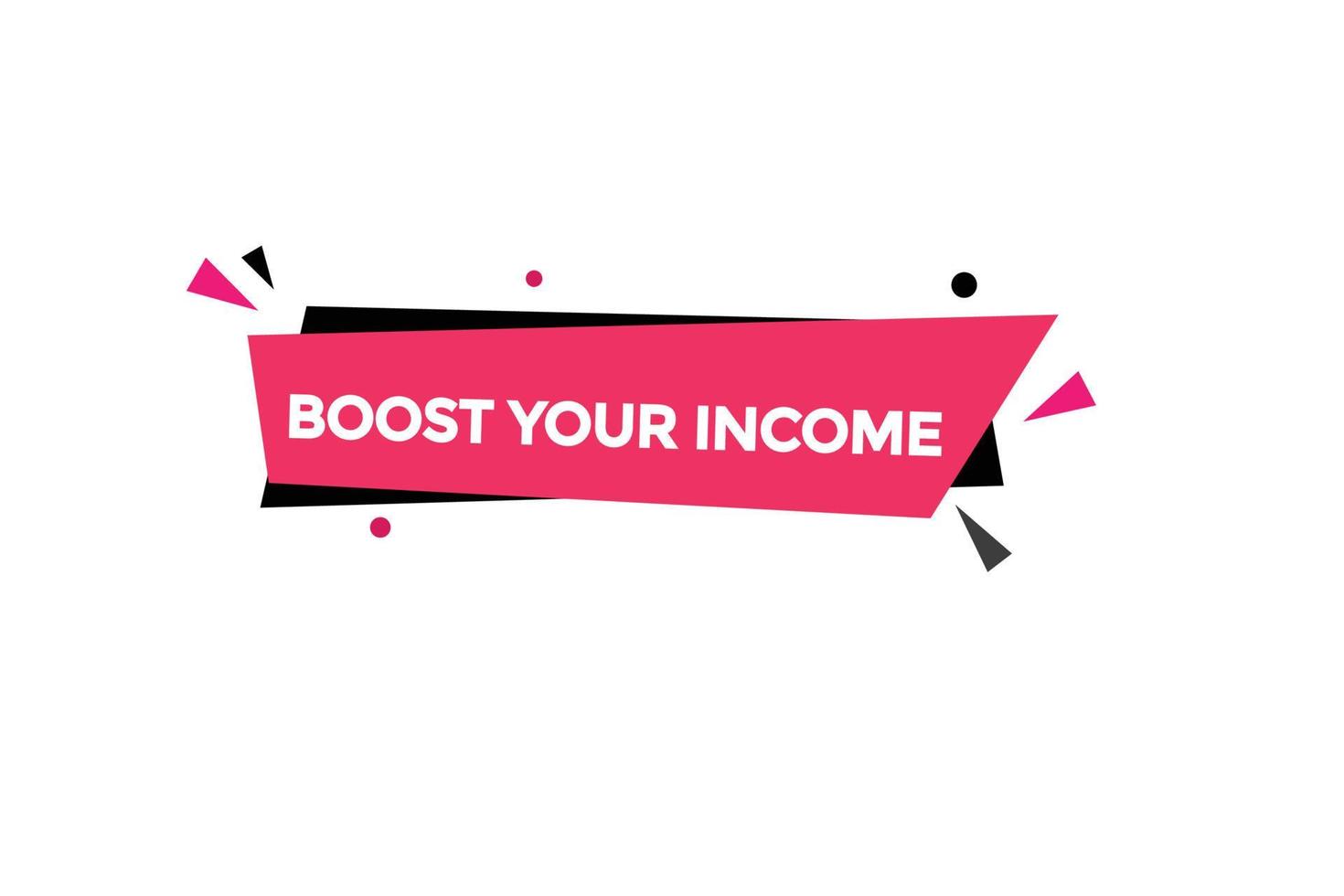 boost your income button vectors.sign label speech bubble boost your income vector