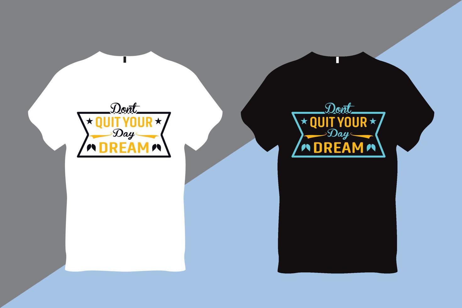 Don't Quit Your Day Dream  Inspirational Quote Typography T shirt Design vector