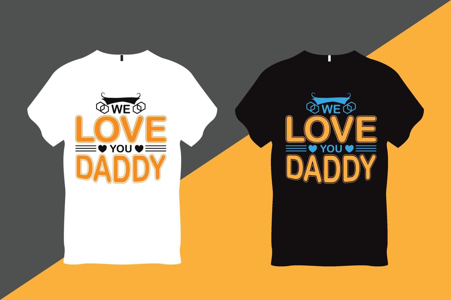 We Love You Daddy Father Quote Typography T Shirt Design T Shirt Design vector