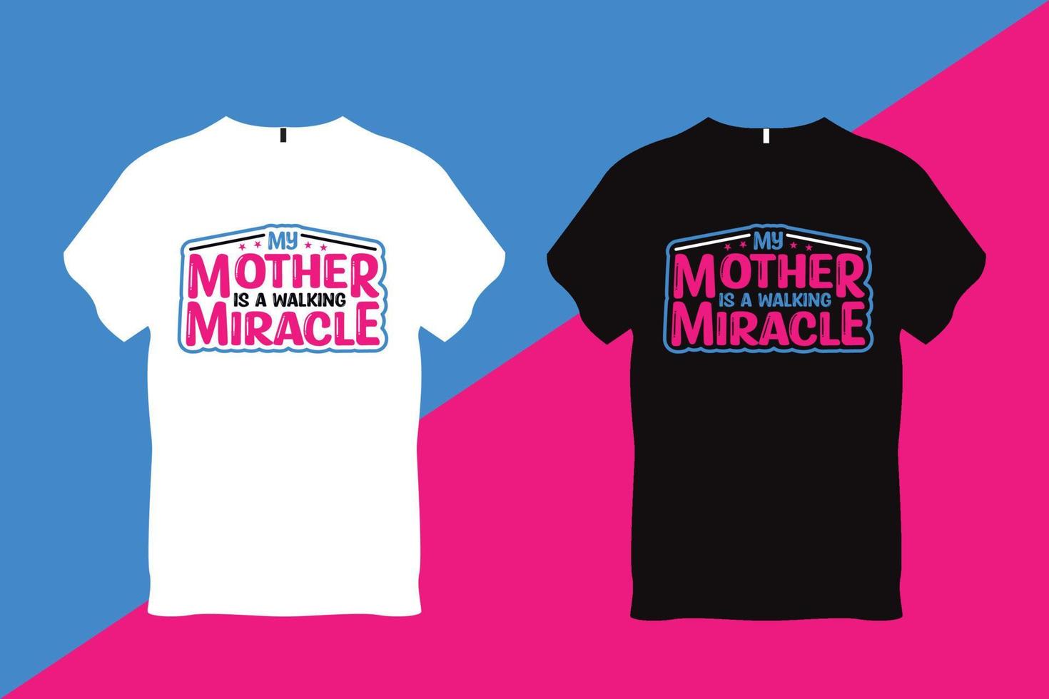 My Mother is a Walking Miracle Mother Quote Typography T Shirt Design vector