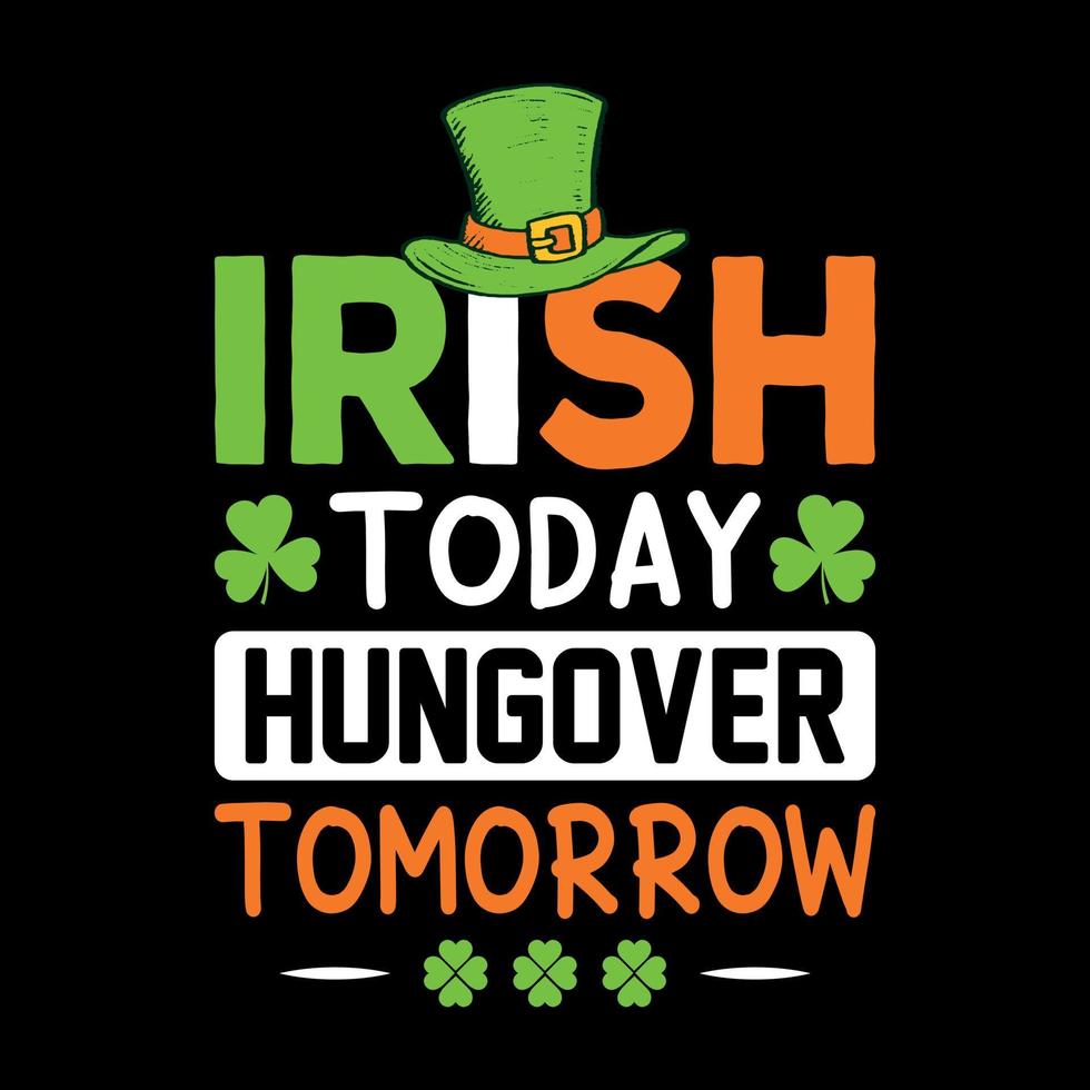 Irish today hungover tomorrow - St. Patrick's day quote vector t shirt design