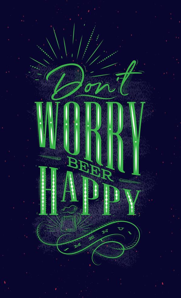 Poster lettering dont worry beer happy drawing on dark background vector